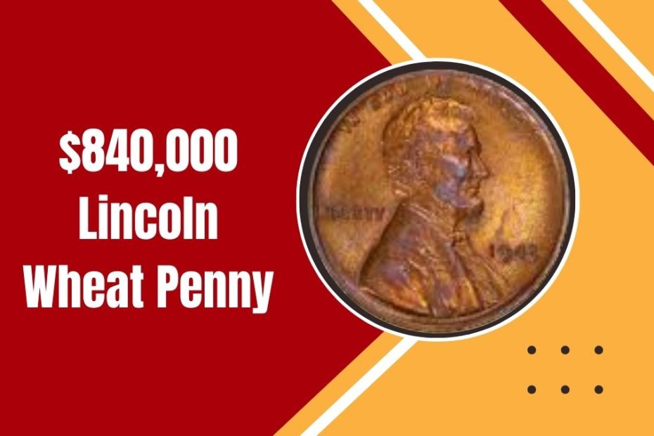 The $840,000 Lincoln Wheat Penny: A Hidden Treasure Still In Circulation