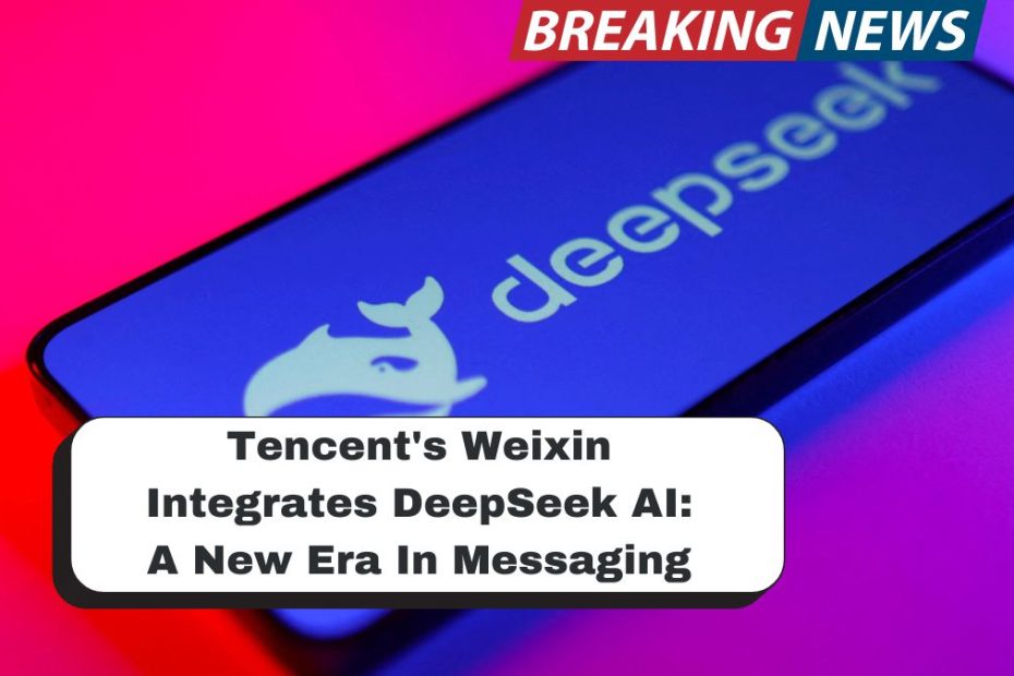 Tencent's Weixin Integrates DeepSeek AI: A New Era In Messaging