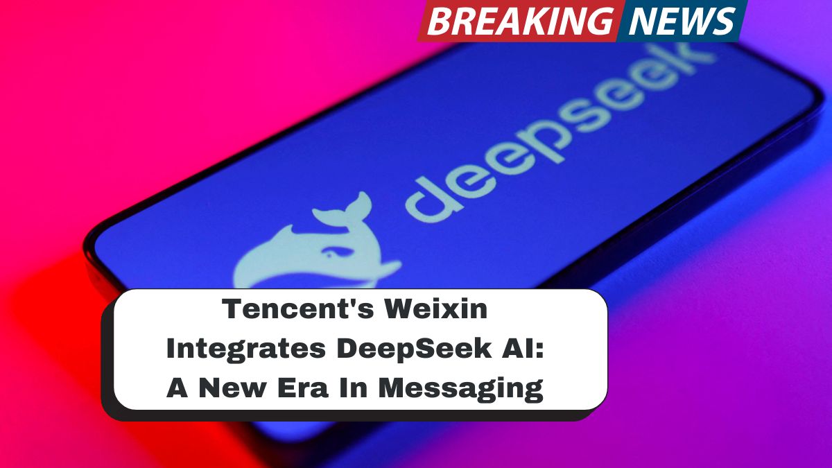 Tencent's Weixin Integrates DeepSeek AI: A New Era In Messaging