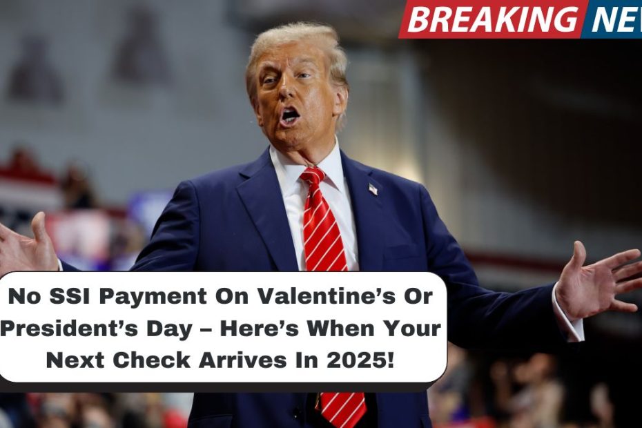 No SSI Payment On Valentine’s Or President’s Day – Here’s When Your Next Check Arrives In 2025!