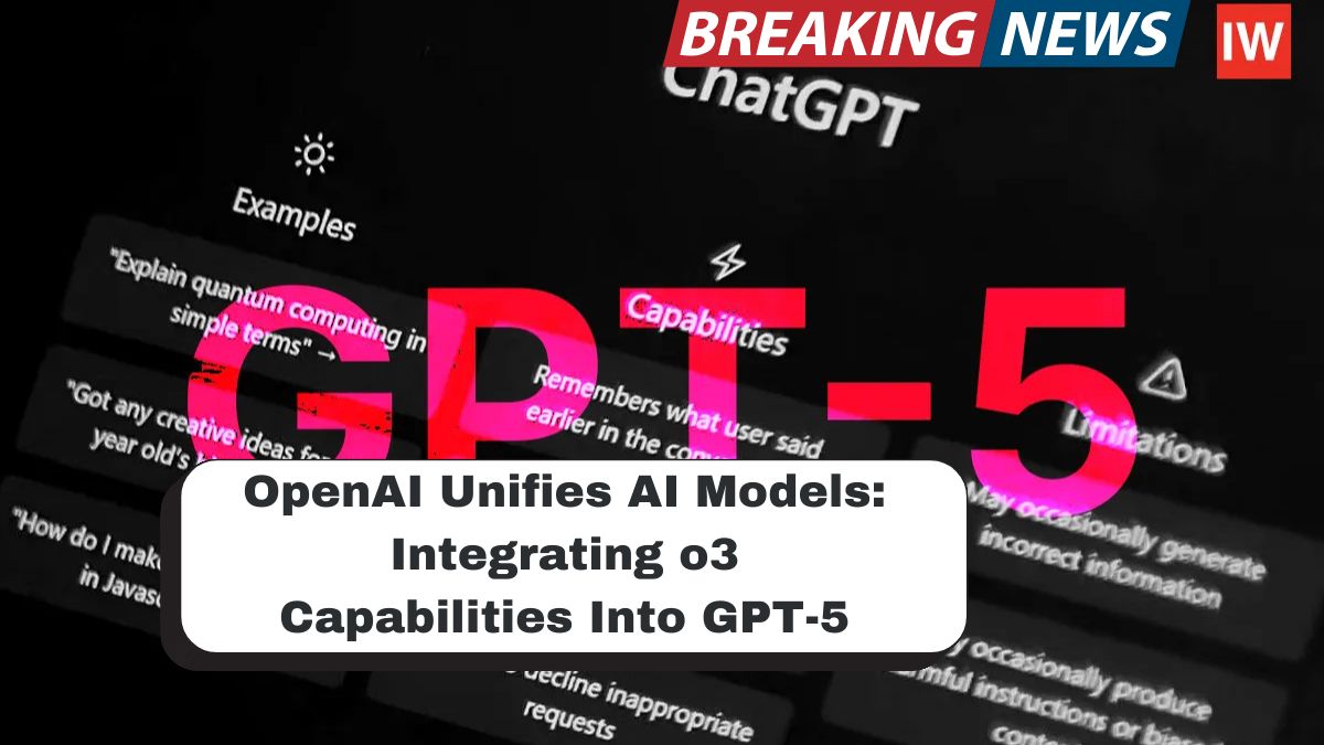 OpenAI Unifies AI Models: Integrating o3 Capabilities Into GPT-5