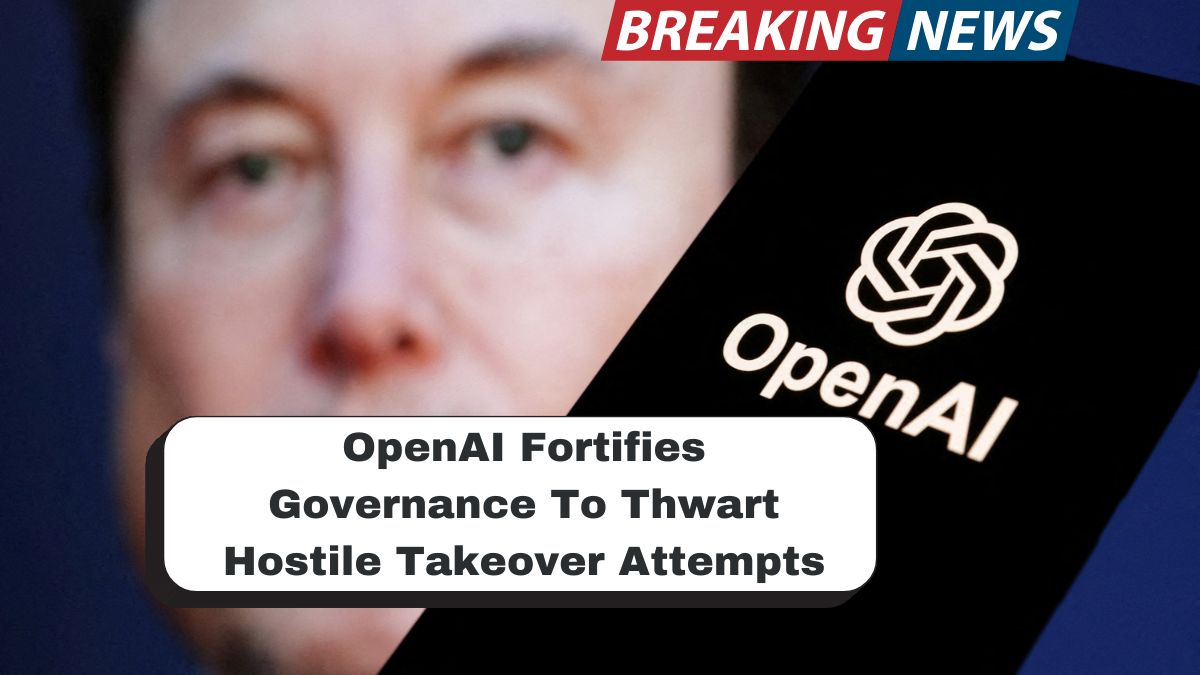 OpenAI Fortifies Governance To Thwart Hostile Takeover Attempts