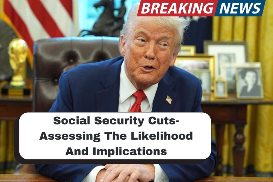 Social Security Cuts- Assessing The Likelihood And Implications