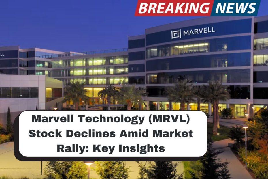 Marvell Technology (MRVL) Stock Declines Amid Market Rally: Key Insights