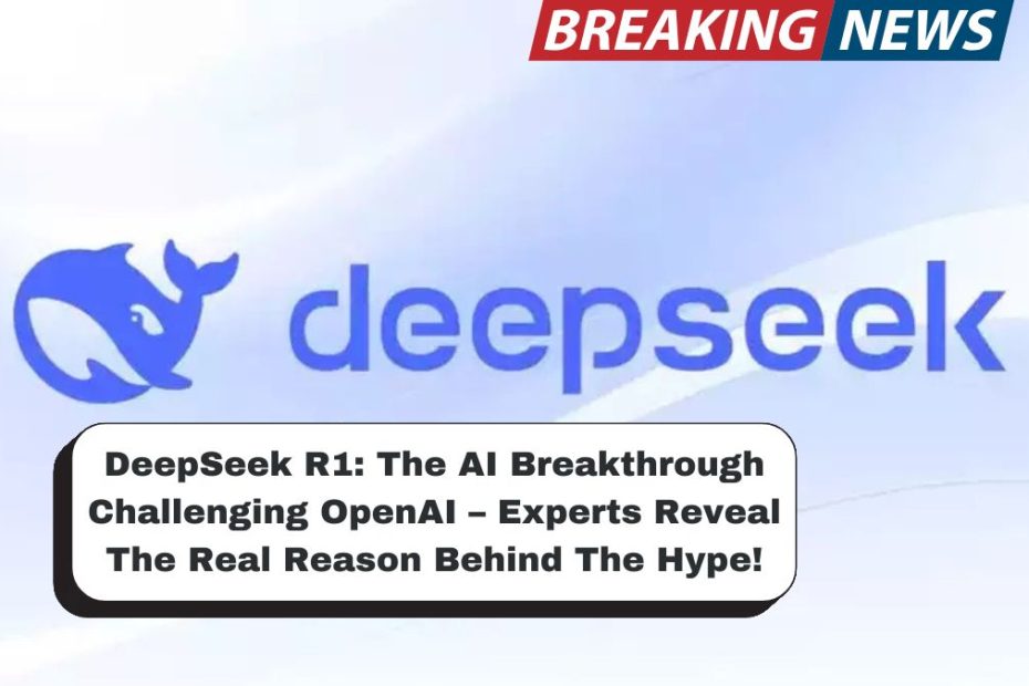 DeepSeek R1: The AI Breakthrough Challenging OpenAI – Experts Reveal The Real Reason Behind The Hype!