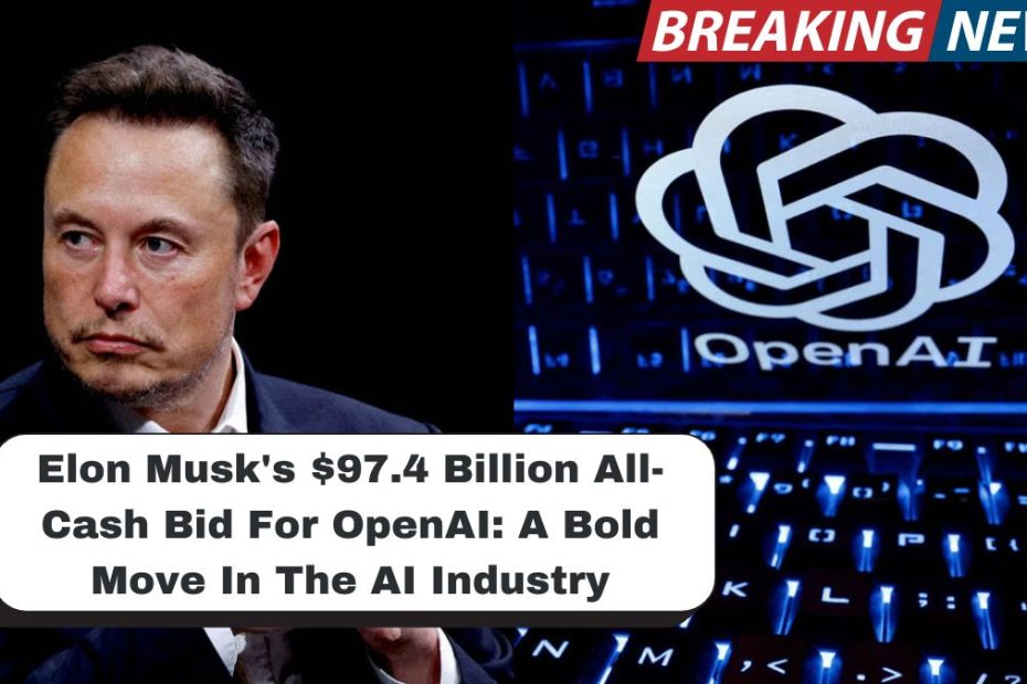 Elon Musk's $97.4 Billion All-Cash Bid For OpenAI: A Bold Move In The AI Industry