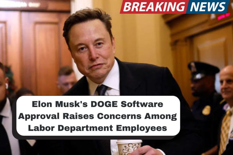 Elon Musk's DOGE Software Approval Raises Concerns Among Labor Department Employees