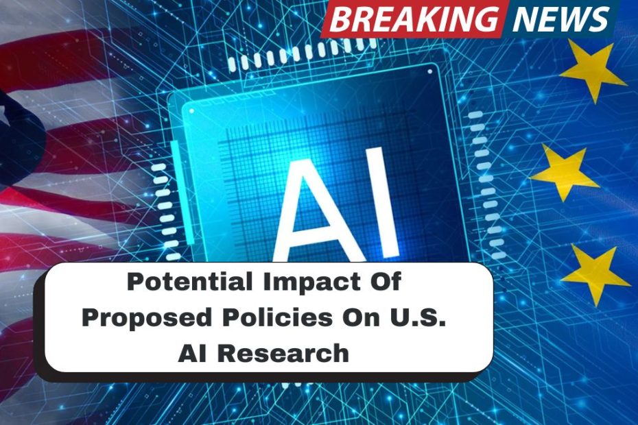 Potential Impact Of Proposed Policies On U.S. AI Research