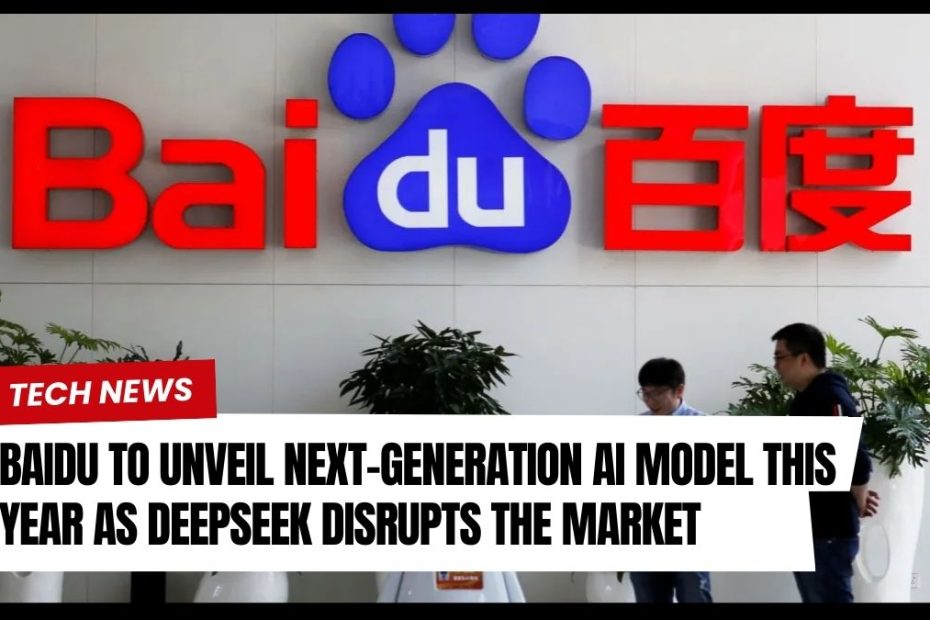 Baidu to Unveil Next-Generation AI Model This Year as DeepSeek Disrupts the Market