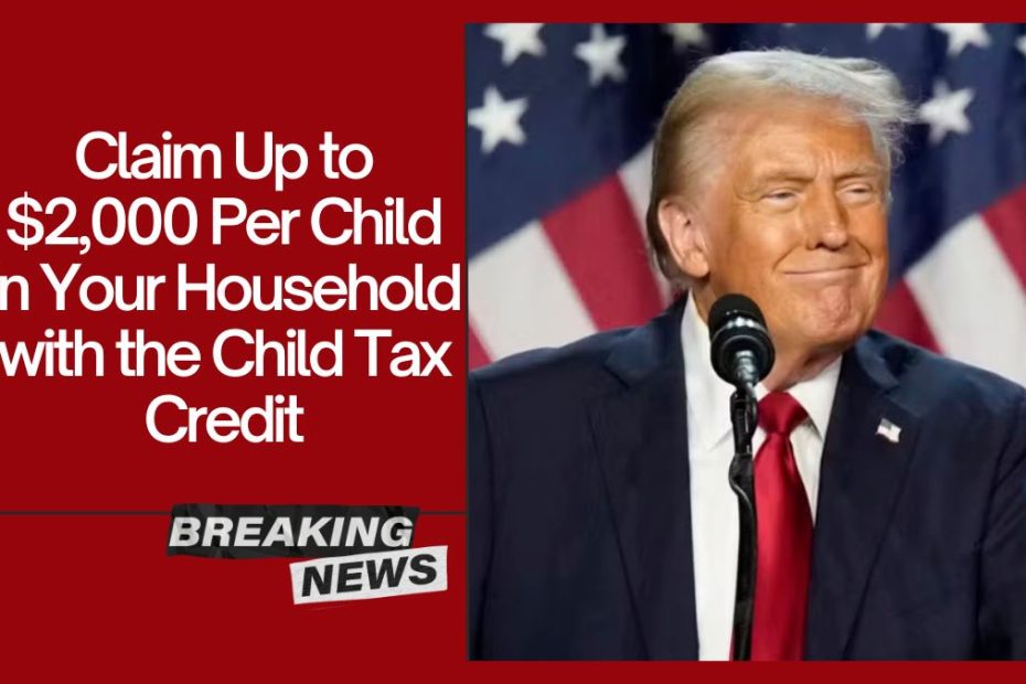 Claim Up to $2,000 Per Child in Your Household with the Child Tax Credit