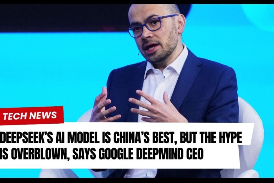 DeepSeek’s AI Model is China’s Best, But the Hype is Overblown, Says Google DeepMind CEO