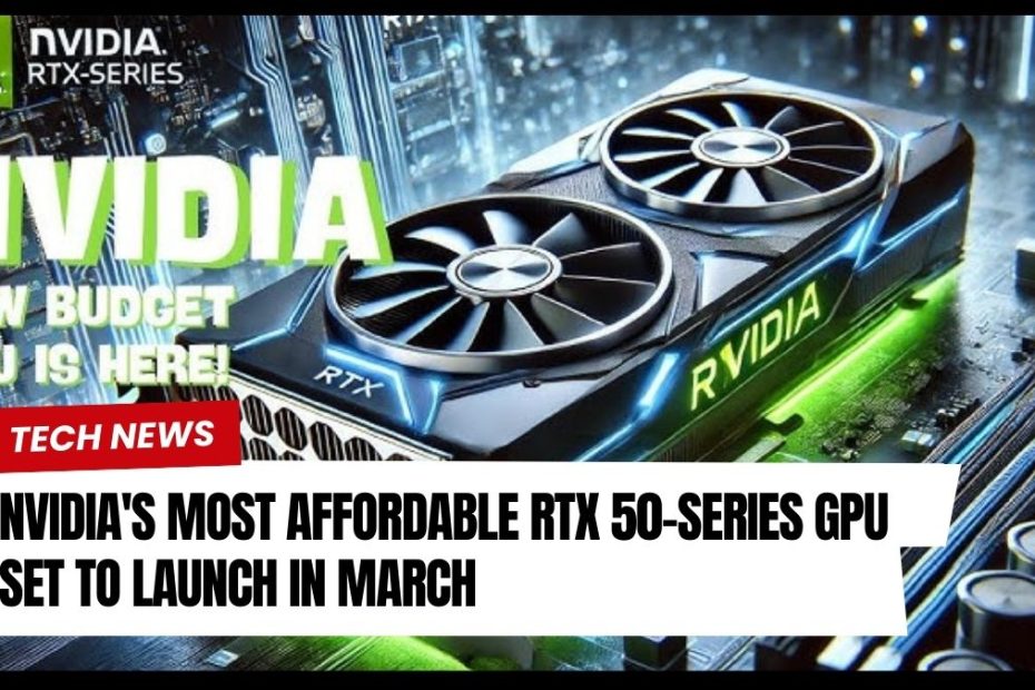 Nvidia's Most Affordable RTX 50-Series GPU Set to Launch in March