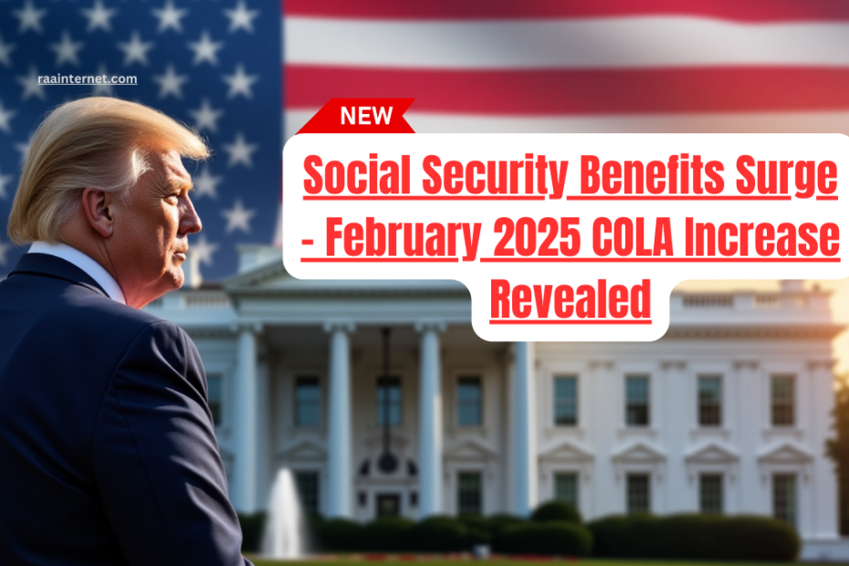 Social Security Benefits Surge - February 2025 COLA Increase Revealed