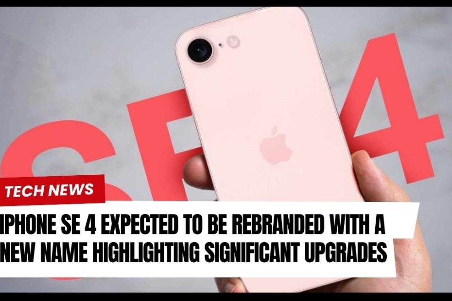 iPhone SE 4 Expected to Be Rebranded with a New Name Highlighting Significant Upgrades